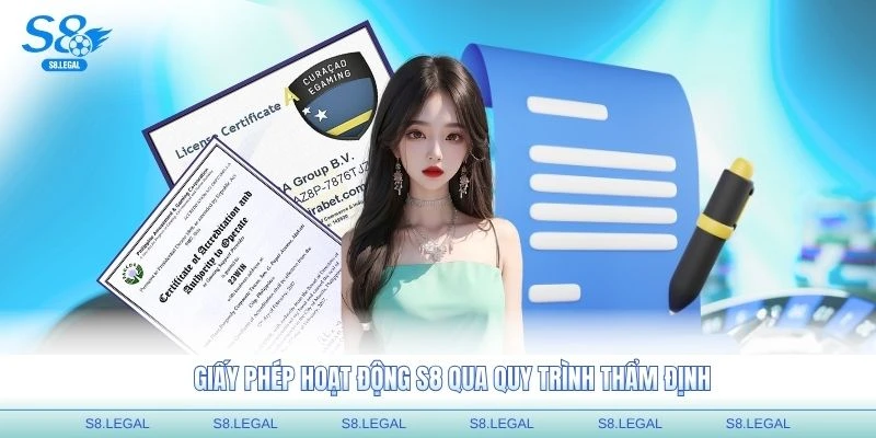 Giấy phép hoạt động S8 qua quy trình thẩm định
