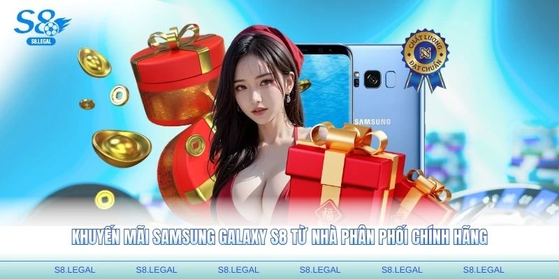 Khuyến mãi Samsung Galaxy S8 từ nhà phân phối chính hãng