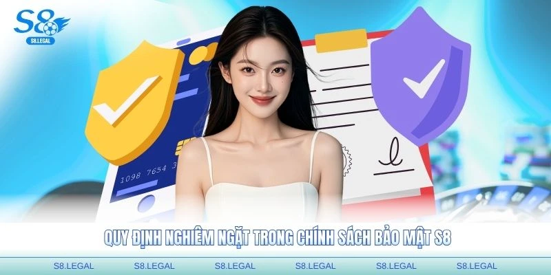 Quy định nghiêm ngặt trong chính sách bảo mật S8 bảo vệ thông tin