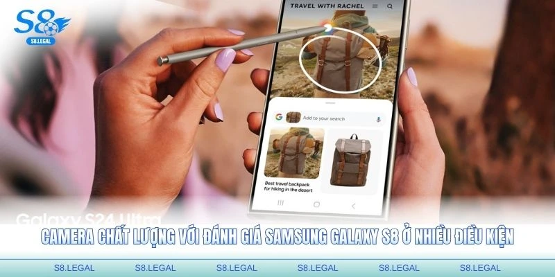 Camera chất lượng với đánh giá Samsung Galaxy S8 ở nhiều điều kiện