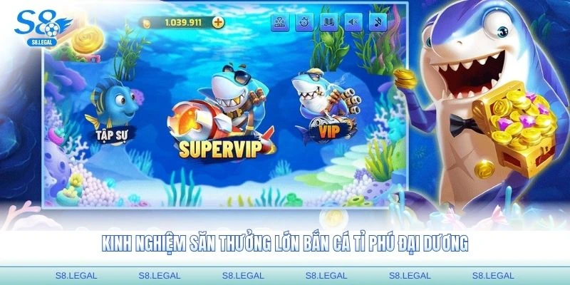 Kinh nghiệm săn thưởng lớn bắn cá Tỉ Phú Đại Dương