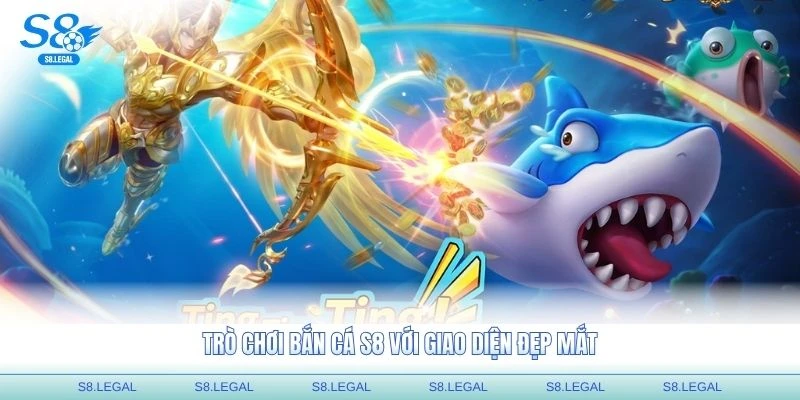 Trò chơi bắn cá S8 với giao diện đẹp mắt