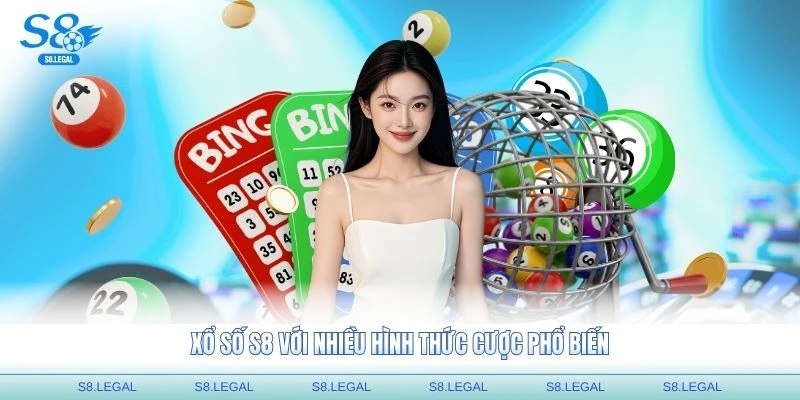 Xổ số S8 với nhiều hình thức cược phổ biến